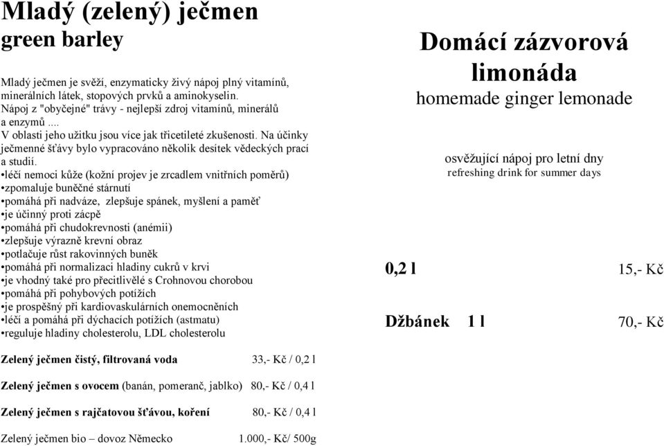 Na účinky ječmenné šťávy bylo vypracováno několik desítek vědeckých prací a studií.