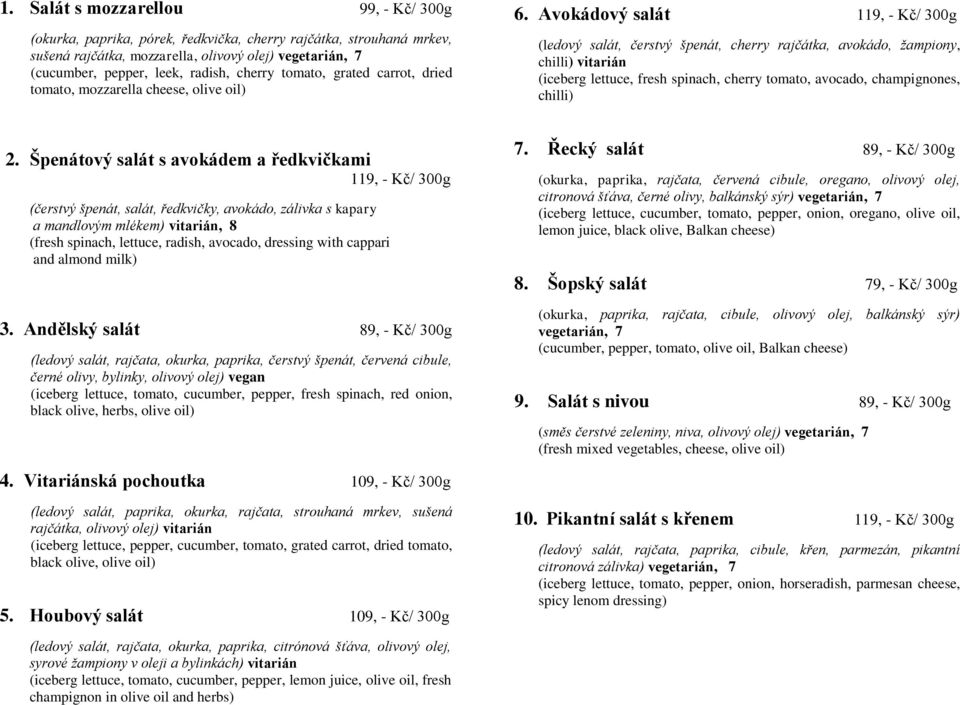 Avokádový salát 119, - Kč/ 300g (ledový salát, čerstvý špenát, cherry rajčátka, avokádo, žampiony, chilli) vitarián (iceberg lettuce, fresh spinach, cherry tomato, avocado, champignones, chilli) 2.