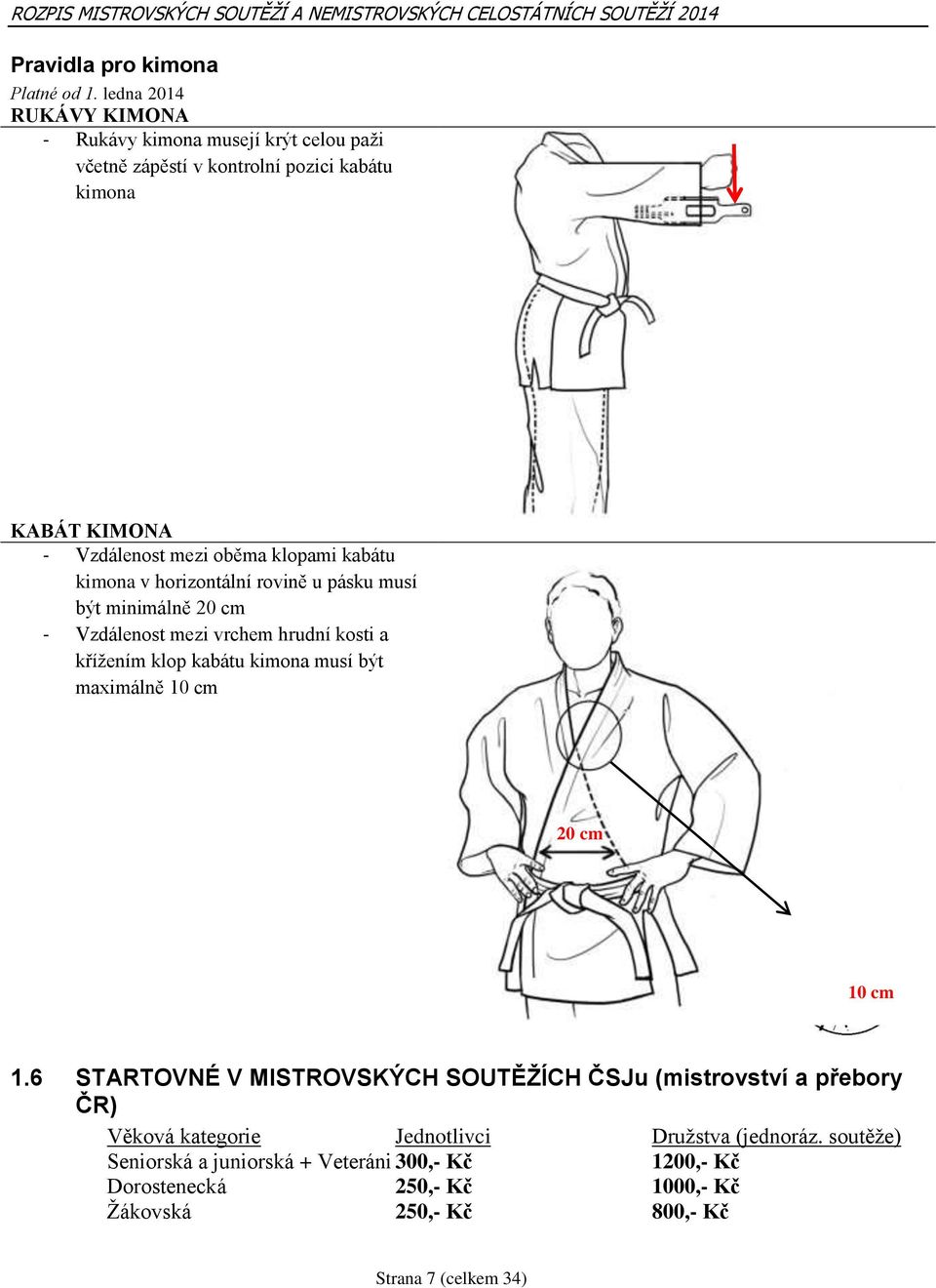 klopami kabátu kimona v horizontální rovině u pásku musí být minimálně 20 cm - Vzdálenost mezi vrchem hrudní kosti a křížením klop kabátu kimona musí být