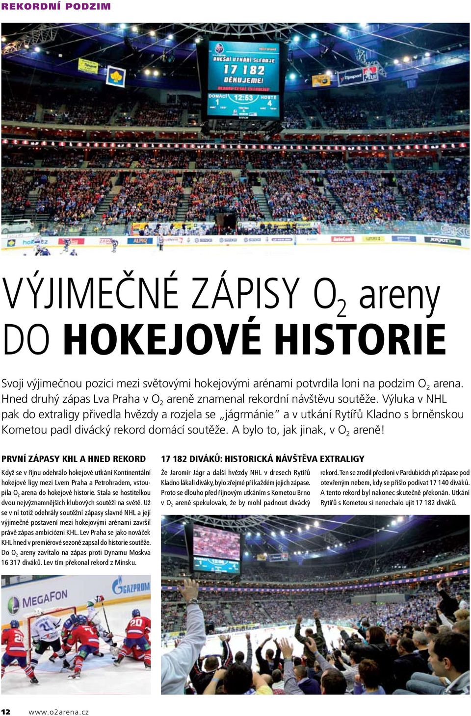 Výluka v NHL pak do extraligy přivedla hvězdy a rozjela se jágrmánie a v utkání Rytířů Kladno s brněnskou Kometou padl divácký rekord domácí soutěže. A bylo to, jak jinak, v O 2 areně!