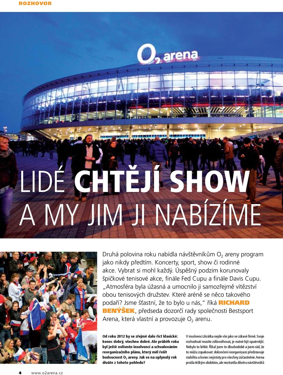 Které aréně se něco takového podaří? Jsme šťastní, že to bylo u nás, říká Richard Benýšek, předseda dozorčí rady společnosti Bestsport Arena, která vlastní a provozuje O 2 arenu.