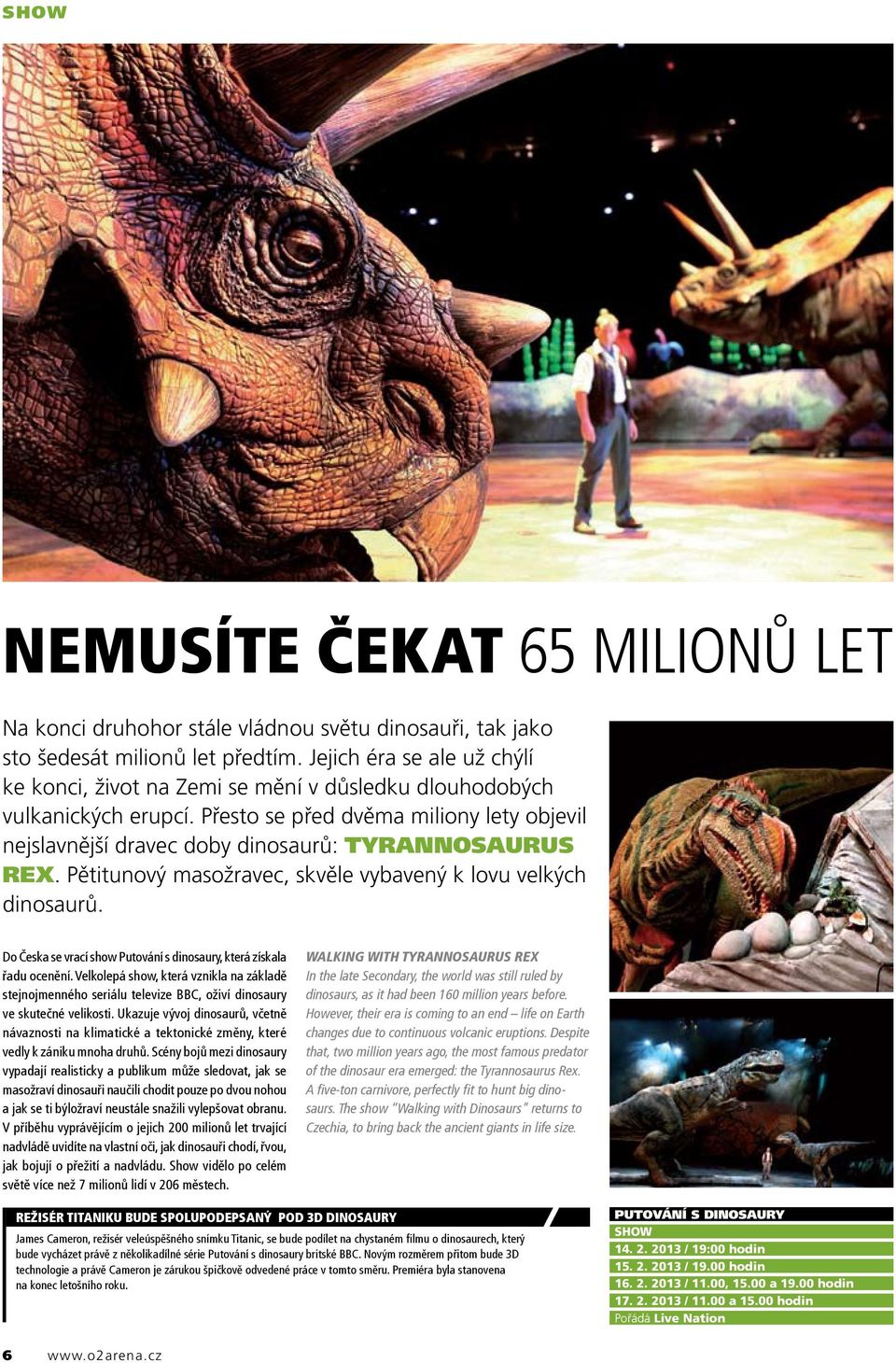 Pětitunový masožravec, skvěle vybavený k lovu velkých dinosaurů. Do Česka se vrací show Putování s dinosaury, která získala řadu ocenění.