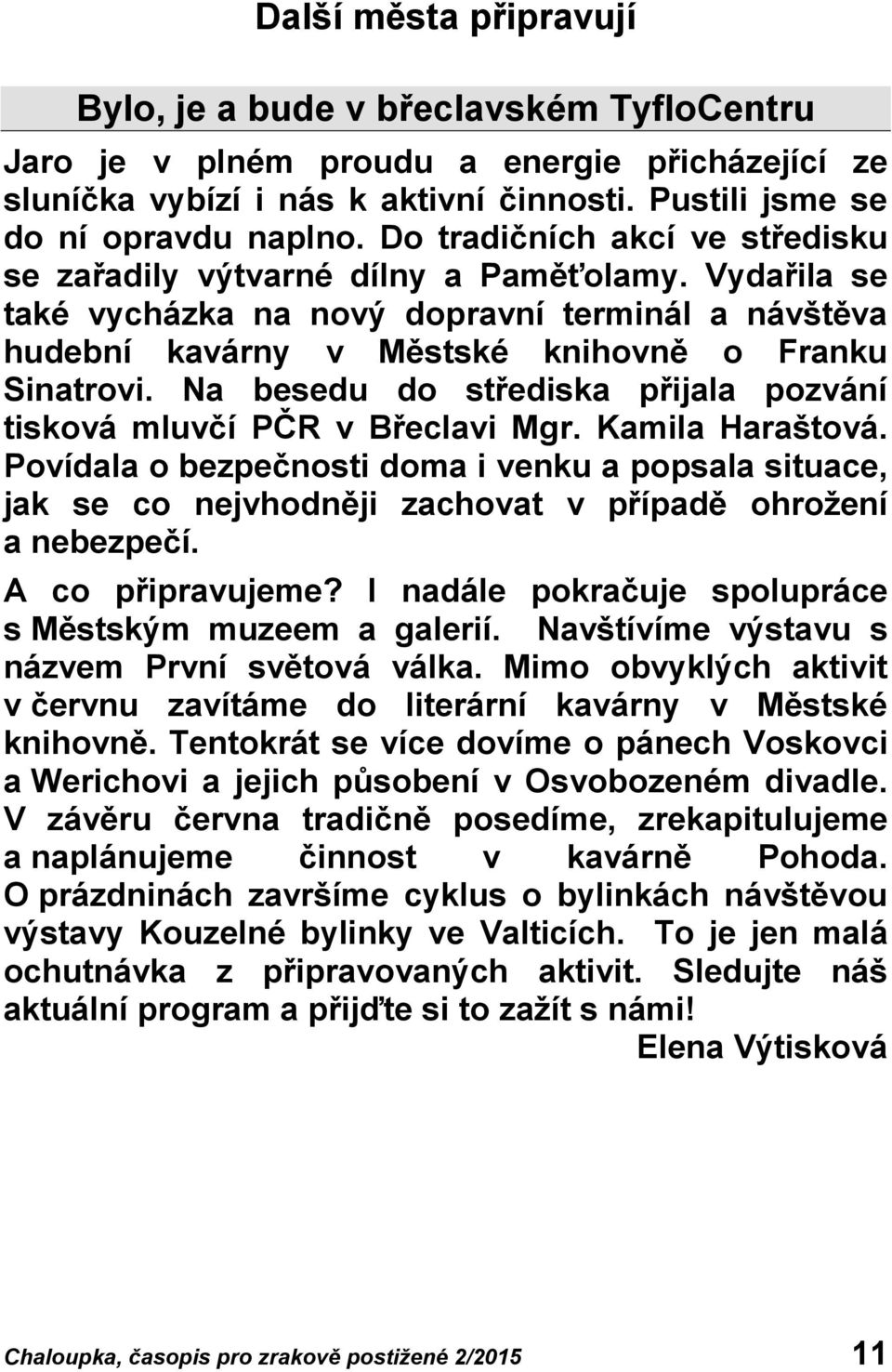 Na besedu do střediska přijala pozvání tisková mluvčí PČR v Břeclavi Mgr. Kamila Haraštová.