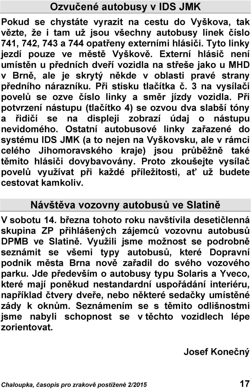 Při stisku tlačítka č. 3 na vysílači povelů se ozve číslo linky a směr jízdy vozidla.