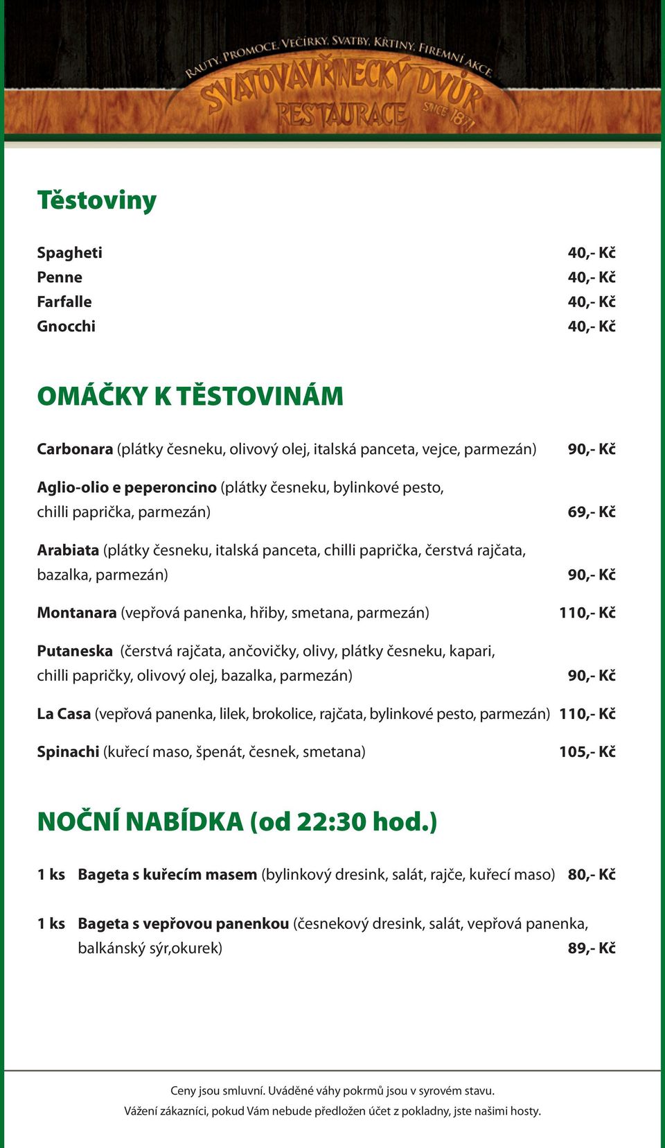 rajčata, ančovičky, olivy, plátky česneku, kapari, chilli papričky, olivový olej, bazalka, parmezán) 90,- Kč 69,- Kč 90,- Kč 110,- Kč 90,- Kč La Casa (vepřová panenka, lilek, brokolice, rajčata,
