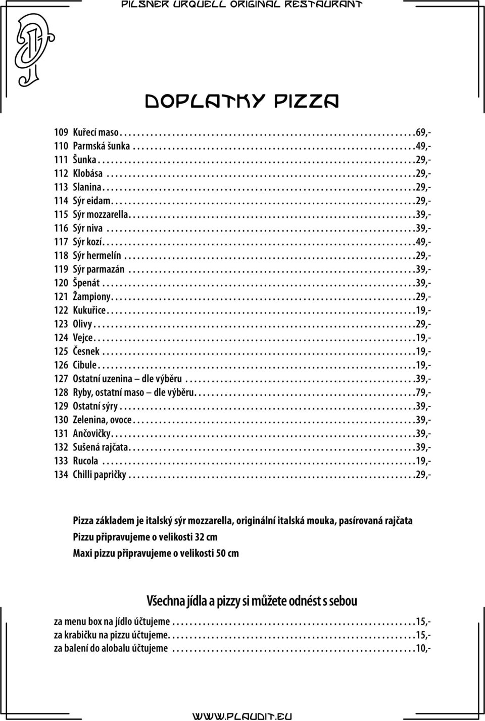 ..19,- 127 Ostatní uzenina dle výběru...39,- 128 Ryby, ostatní maso dle výběru...79,- 129 Ostatní sýry...39,- 130 Zelenina, ovoce...39,- 131 Ančovičky...39,- 132 Sušená rajčata...39,- 133 Rucola.