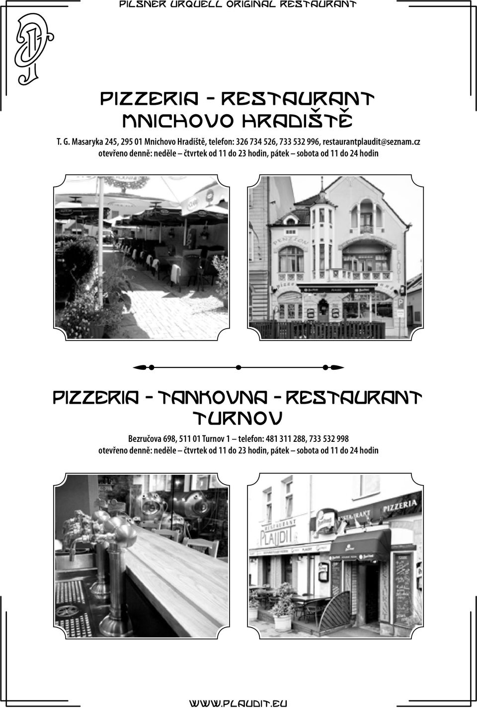 cz otevřeno denně: neděle čtvrtek od 11 do 23 hodin, pátek sobota od 11 do 24 hodin Pizzeria - tankovna