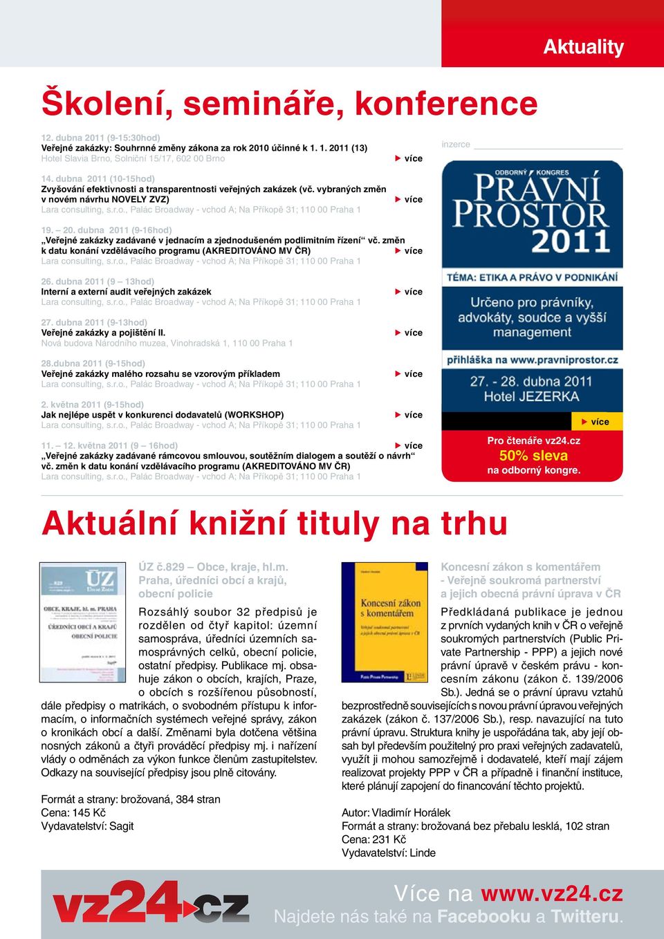 20. dubna 2011 (9-16hod) Veřejné zakázky zadávané v jednacím a zjednodušeném podlimitním řízení vč. změn k datu konání vzdělávacího programu (AKREDITOVÁNO MV ČR) Lara consulting, s.r.o., Palác Broadway - vchod A; Na Příkopě 31; 110 00 Praha 1 26.