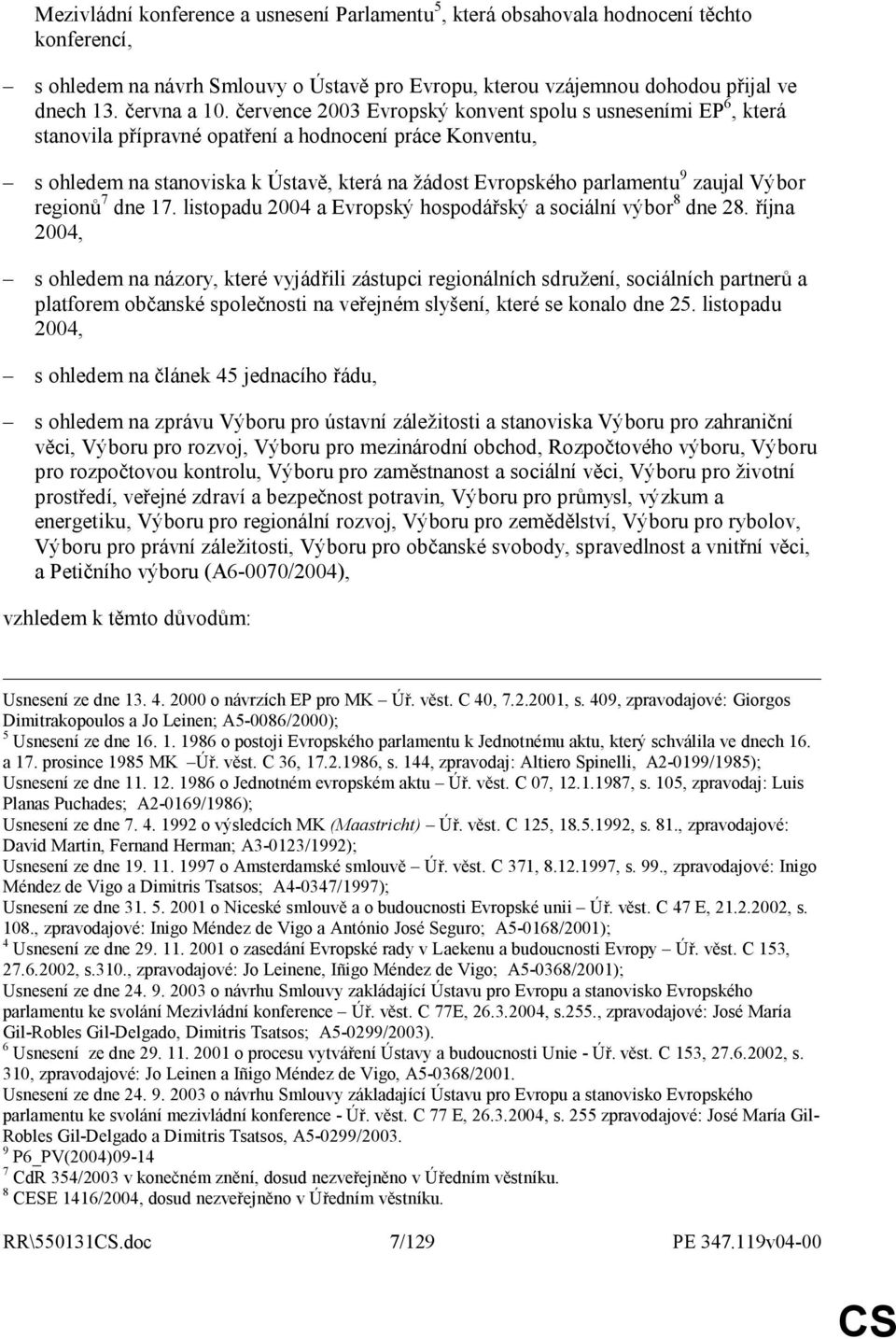 Výbor regionů 7 dne 17. listopadu 2004 a Evropský hospodářský a sociální výbor 8 dne 28.