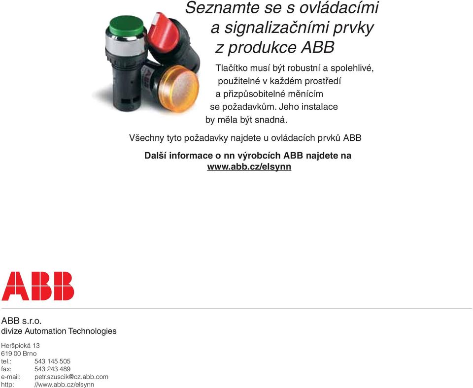 Všechny tyto požadavky najdete u ovládacích prvků ABB Další informace o nn výrobcích ABB najdete na www.abb.