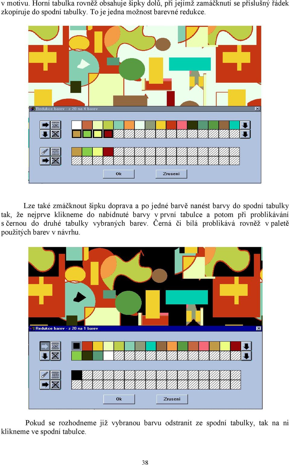 Lze také zmáčknout šipku doprava a po jedné barvě nanést barvy do spodní tabulky tak, že nejprve klikneme do nabídnuté barvy v první