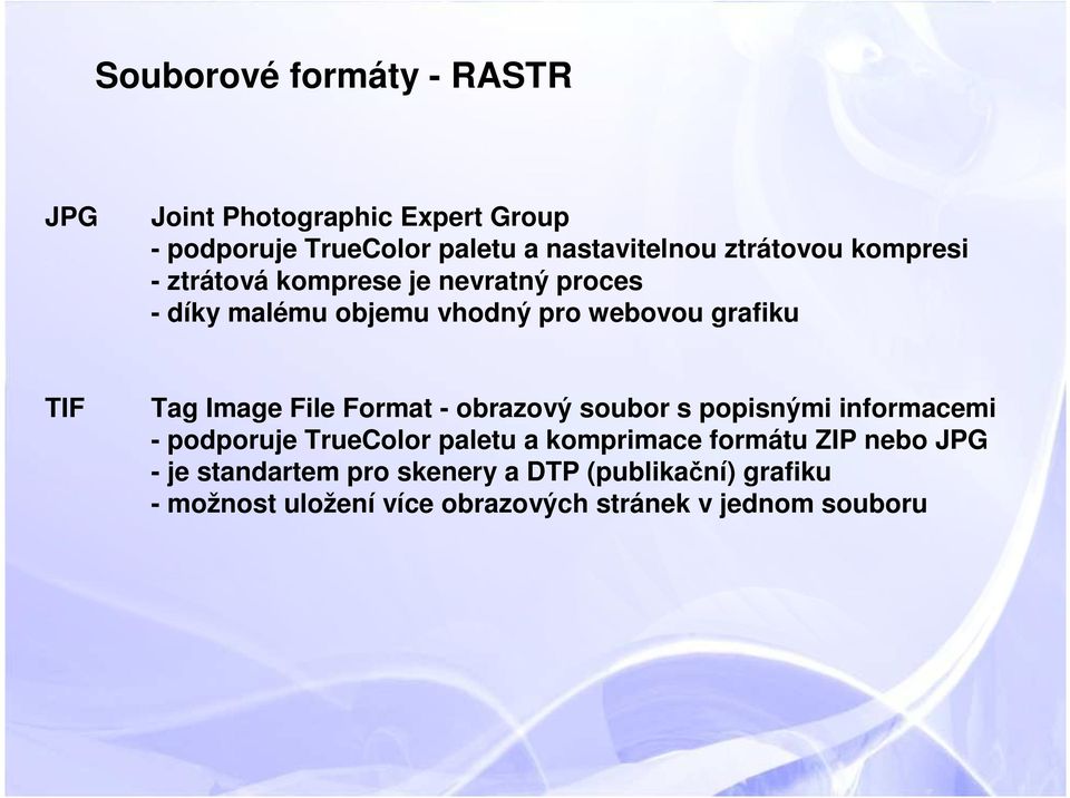Image File Format - obrazový soubor s popisnými informacemi - podporuje TrueColor paletu a komprimace formátu ZIP