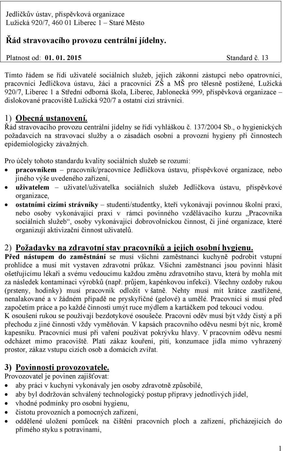 Střední odborná škola, Liberec, Jablonecká 999, příspěvková organizace dislokované pracoviště Lužická 920/7 a ostatní cizí strávníci. 1) Obecná ustanovení.