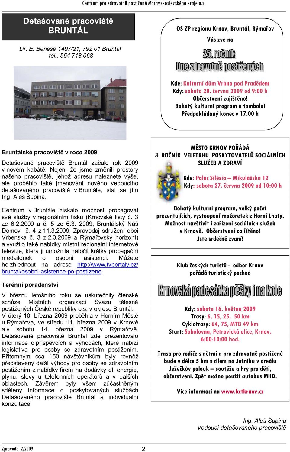 2009, Zpravodaj sdružení obcí 2.3. a využilo také nabídky místní regionální internetové televize, která ji umožnila nato ho zhlednout na adrese http://www.tvportaly.