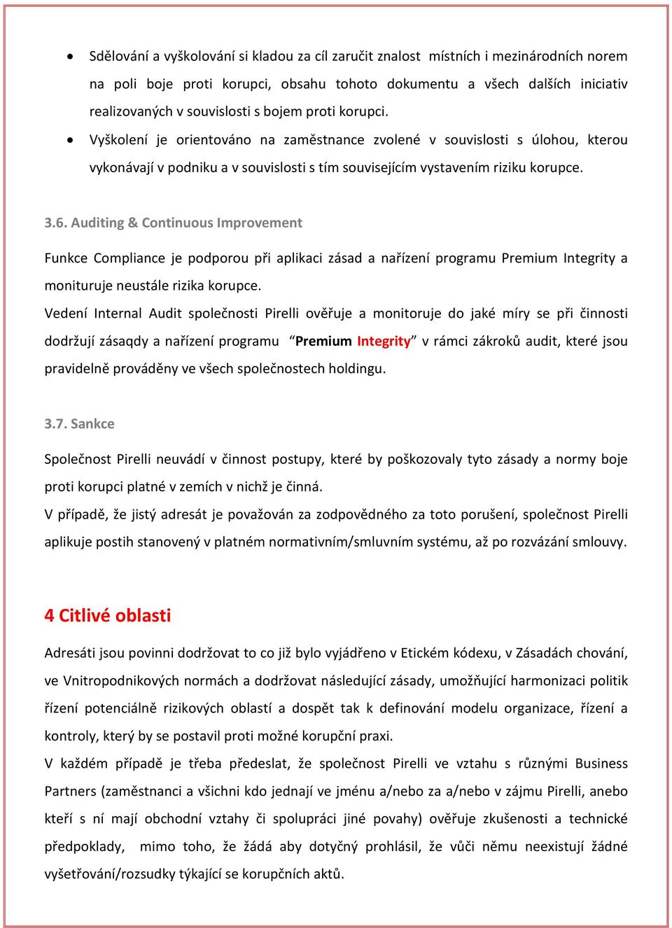 Auditing & Continuous Improvement Funkce Compliance je podporou při aplikaci zásad a nařízení programu Premium Integrity a monituruje neustále rizika korupce.