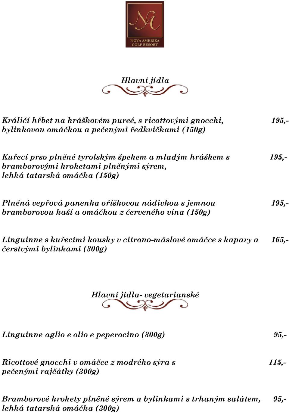 červeného vína (150g) Linguinne s kuřecími kousky v citrono-máslové omáčce s kapary a 165,- čerstvými bylinkami (300g) Hlavní jídla- vegetarianské Linguinne aglio e olio e