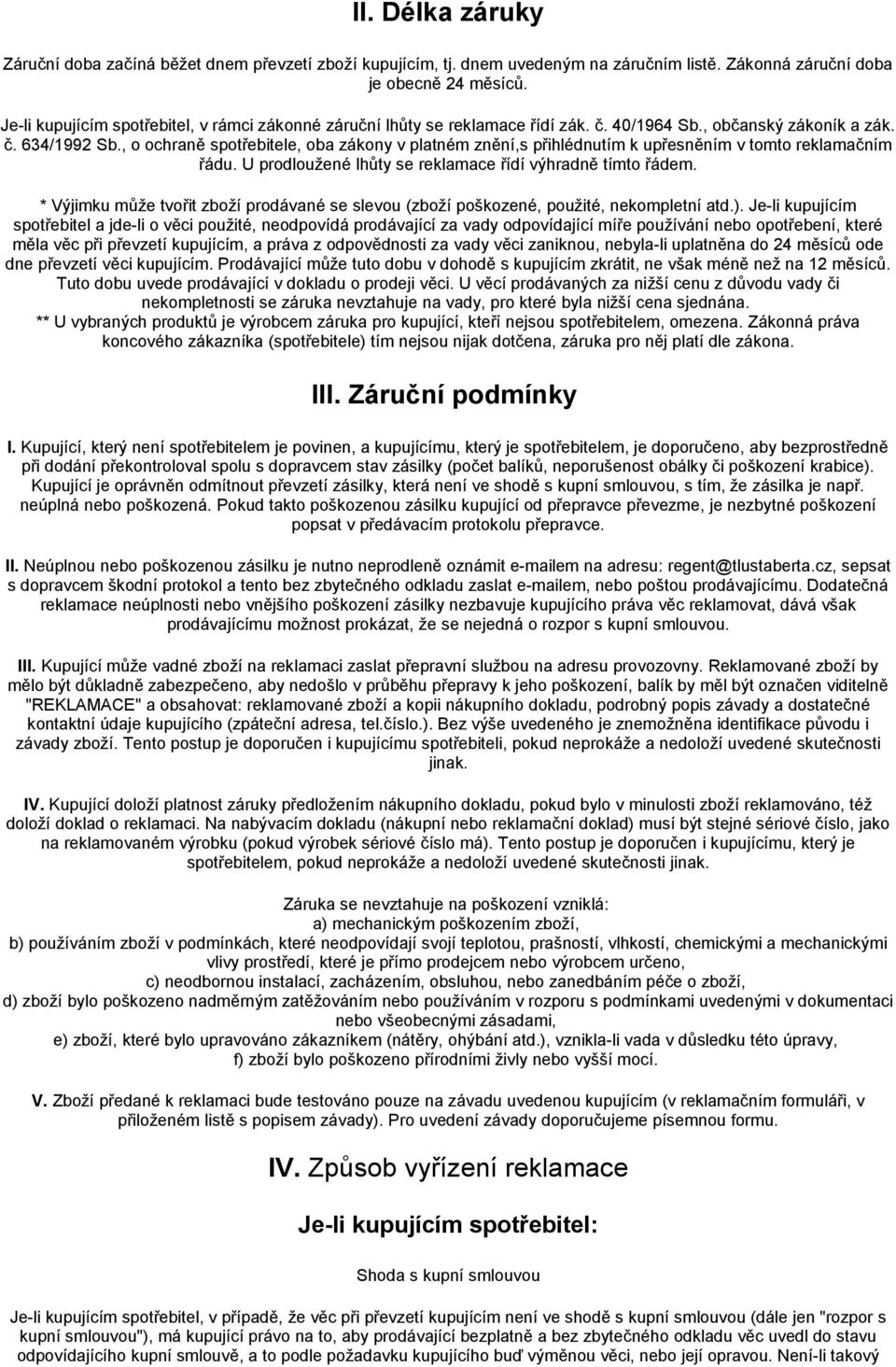 , o ochraně spotřebitele, oba zákony v platném znění,s přihlédnutím k upřesněním v tomto reklamačním řádu. U prodloužené lhůty se reklamace řídí výhradně tímto řádem.