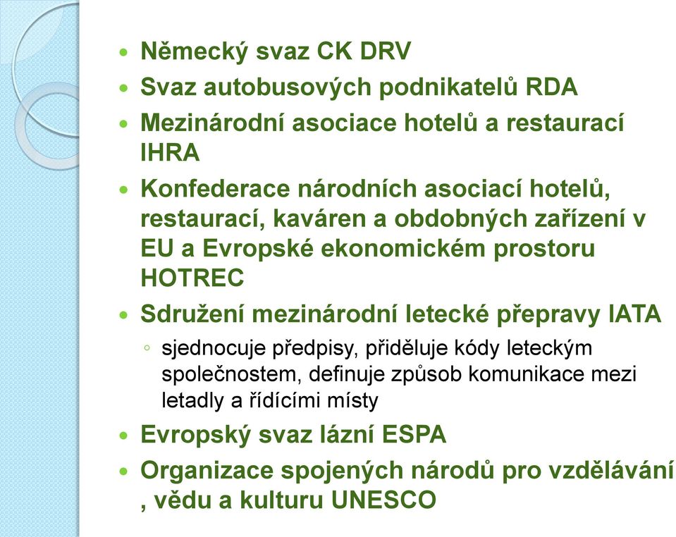 Sdružení mezinárodní letecké přepravy IATA sjednocuje předpisy, přiděluje kódy leteckým společnostem, definuje způsob