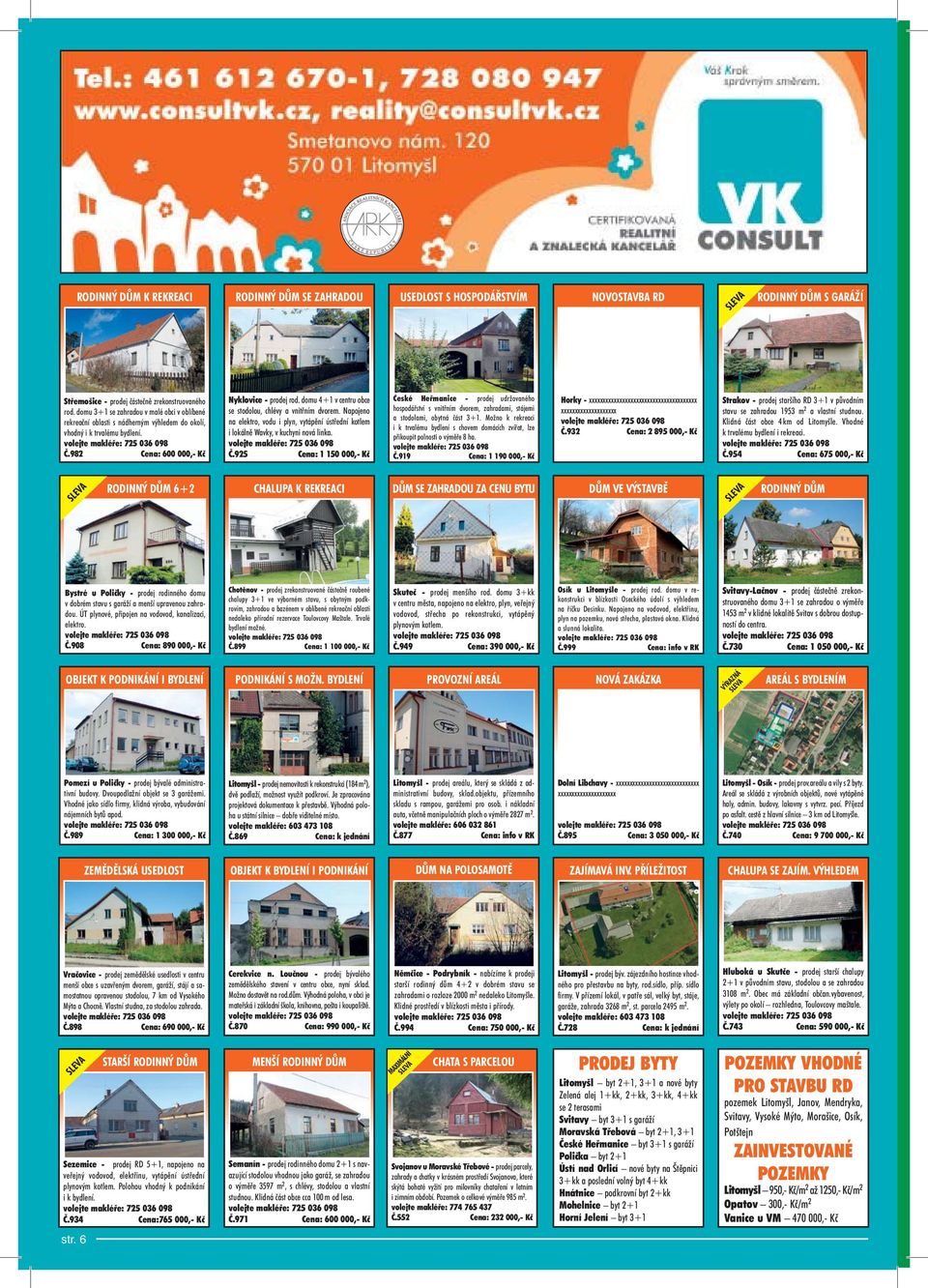 domu 4+1 v centru obce se stodolou, chlévy a vnitřním dvorem. Napojeno na elektro, vodu i plyn, vytápění ústřední kotlem i lokálně Wavky, v kuchyni nová linka. Č.