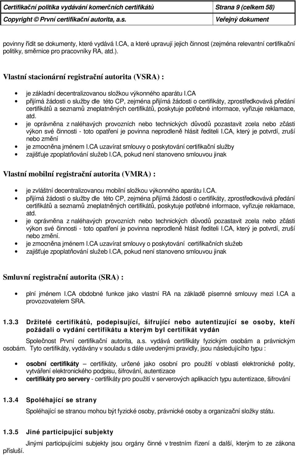 Vlastní stacionární registrační autorita (VSRA) : je základní decentralizovanou složkou výkonného aparátu I.