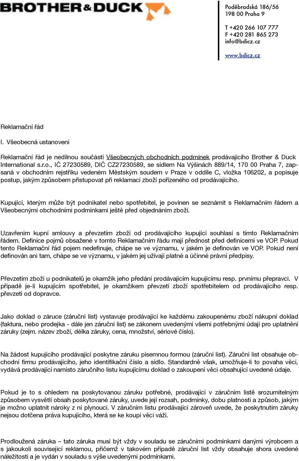 170 00 Praha 7, zapsaná v obchodním rejstříku vedeném Městským soudem v Praze v oddíle C, vložka 106202, a popisuje postup, jakým způsobem přistupovat při reklamaci zboží pořízeného od prodávajícího.