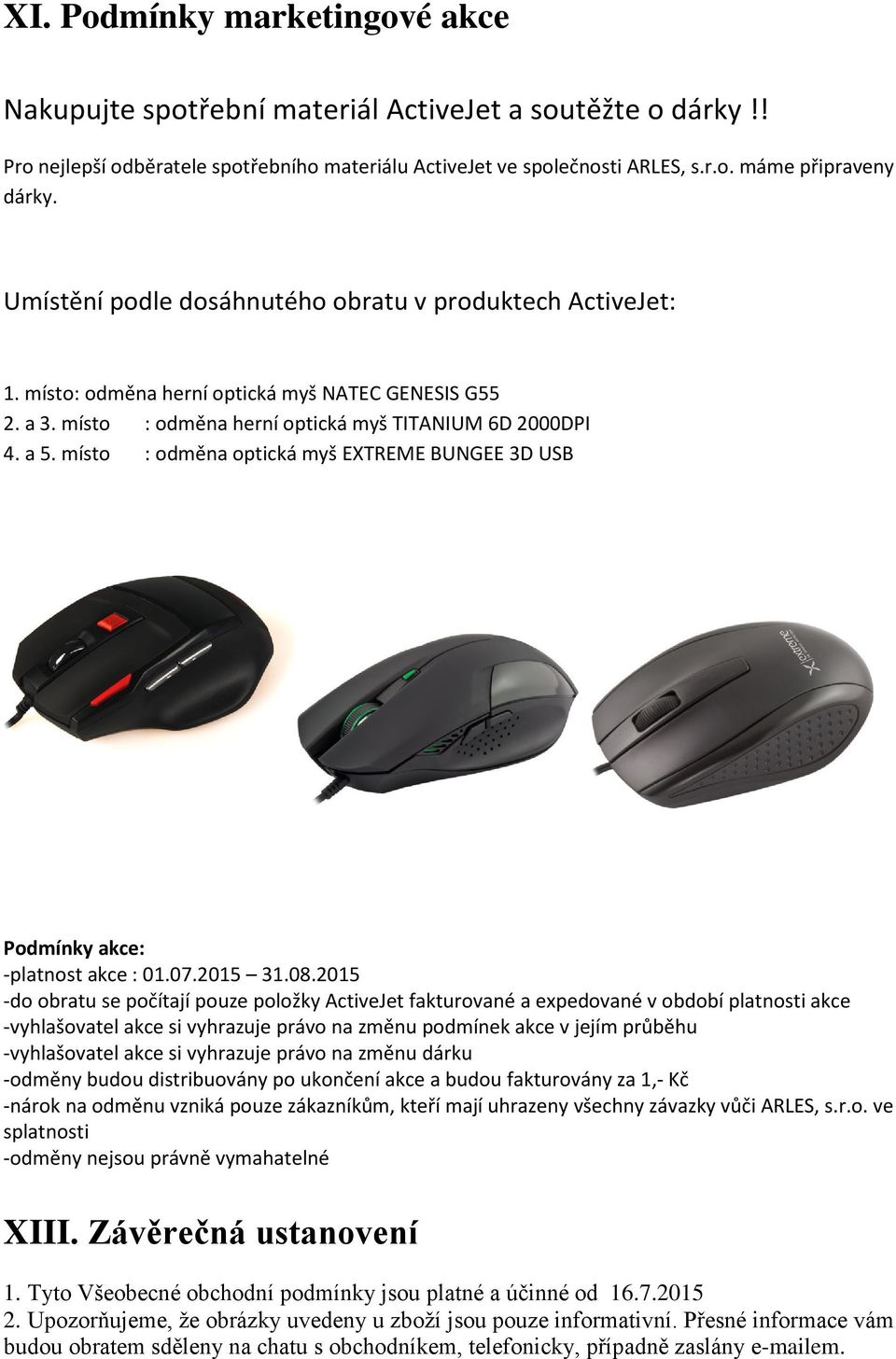 místo : odměna optická myš EXTREME BUNGEE 3D USB Podmínky akce: -platnost akce : 01.07.2015 31.08.