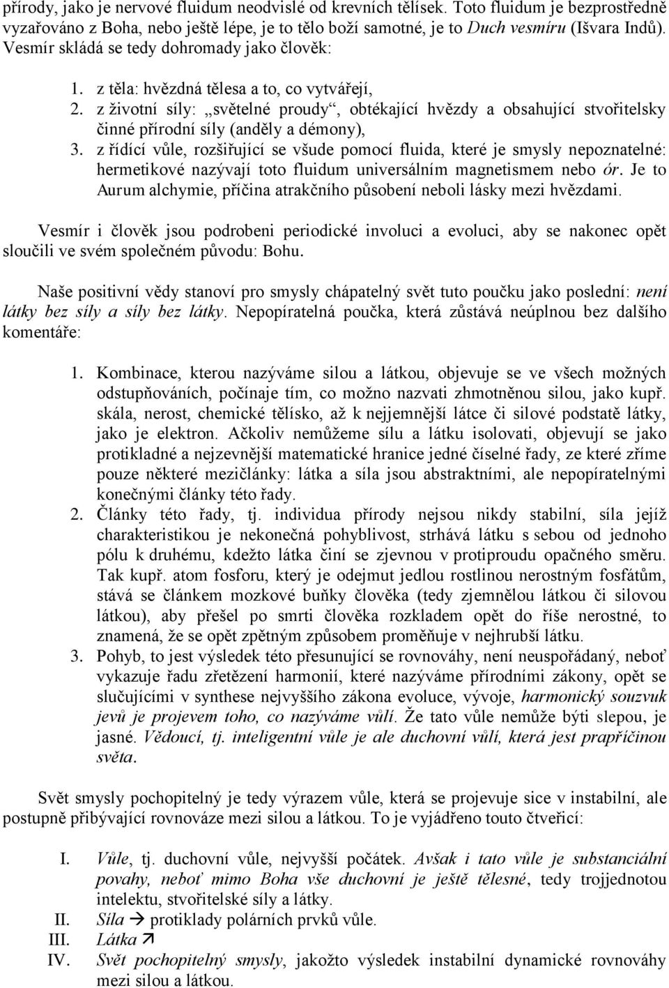 z ţivotní síly: světelné proudy, obtékající hvězdy a obsahující stvořitelsky činné přírodní síly (anděly a démony), 3.