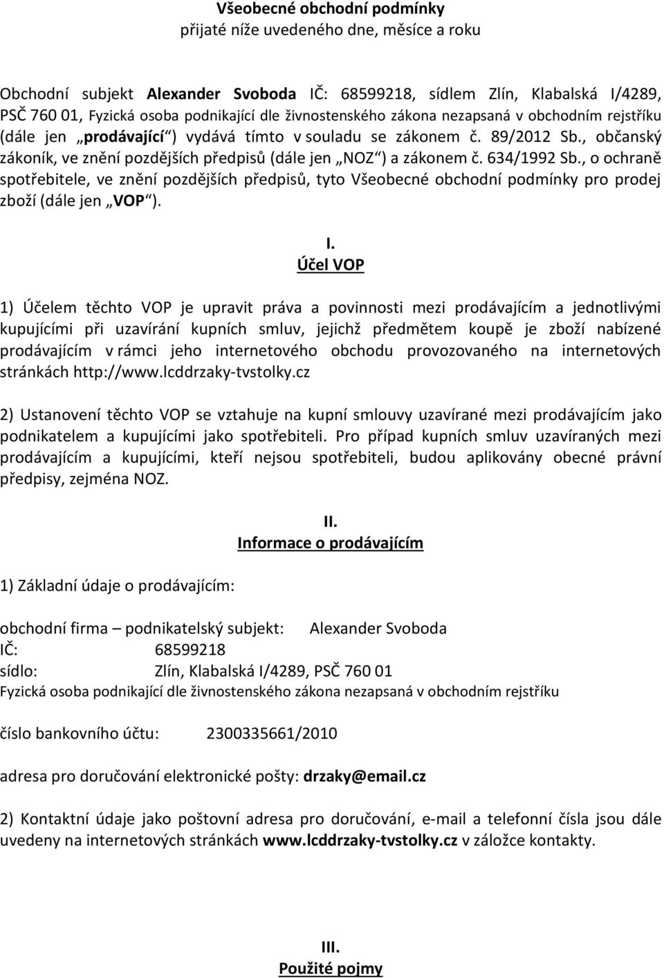 , občanský zákoník, ve znění pozdějších předpisů (dále jen NOZ ) a zákonem č. 634/1992 Sb.