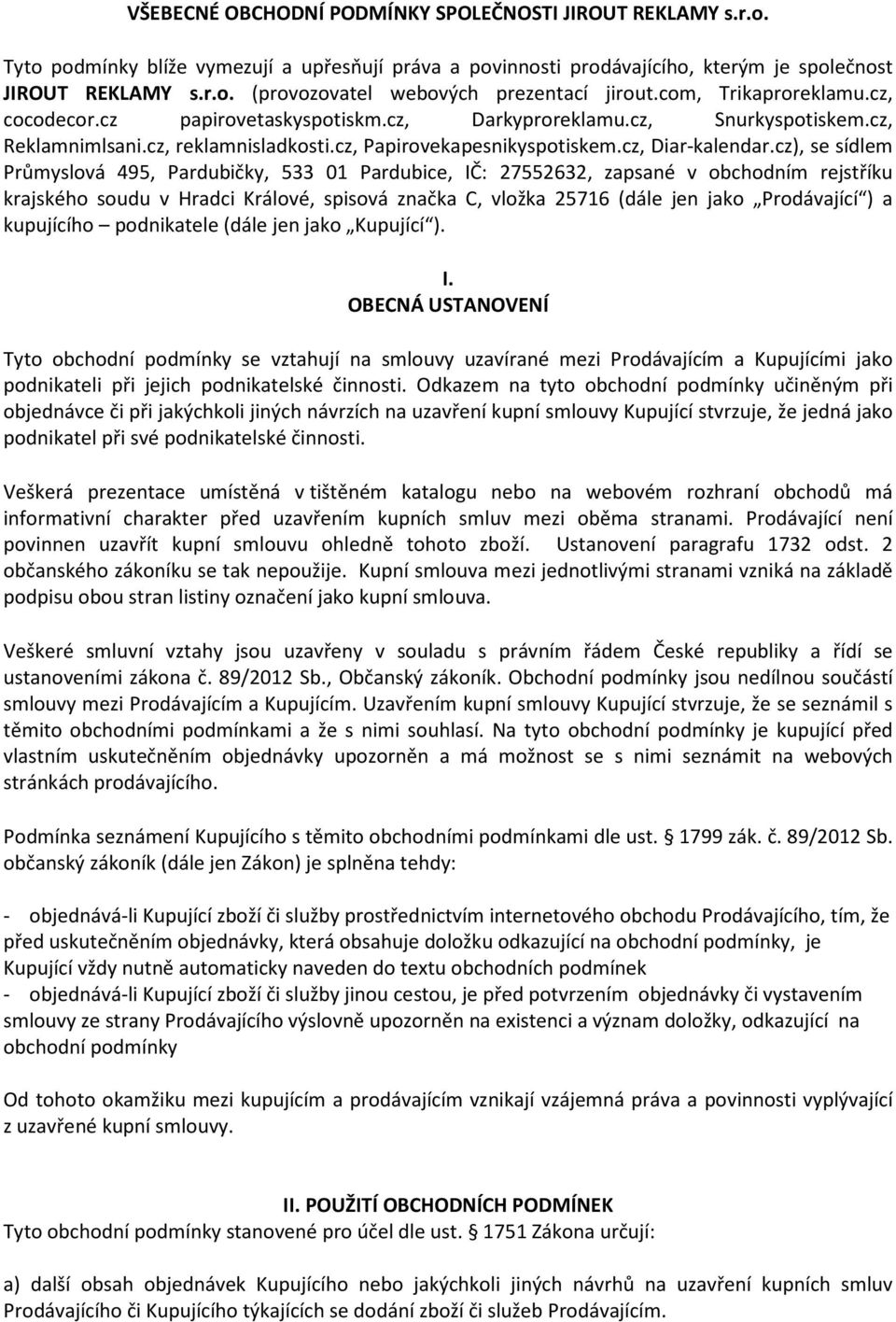 cz), se sídlem Průmyslová 495, Pardubičky, 533 01 Pardubice, IČ: 27552632, zapsané v obchodním rejstříku krajského soudu v Hradci Králové, spisová značka C, vložka 25716 (dále jen jako Prodávající )