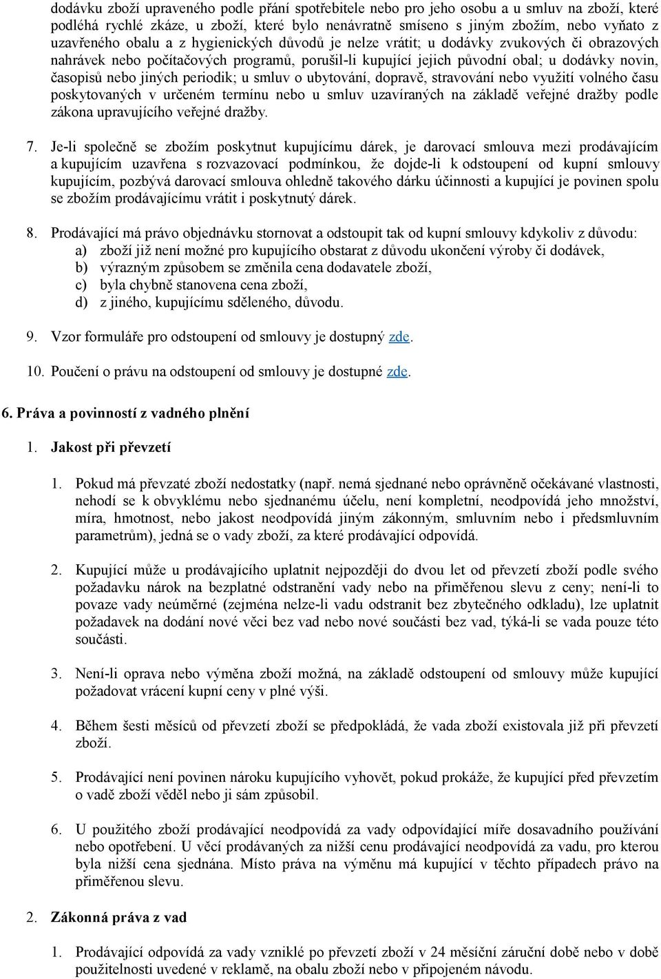 periodik; u smluv o ubytování, dopravě, stravování nebo využití volného času poskytovaných v určeném termínu nebo u smluv uzavíraných na základě veřejné dražby podle zákona upravujícího veřejné