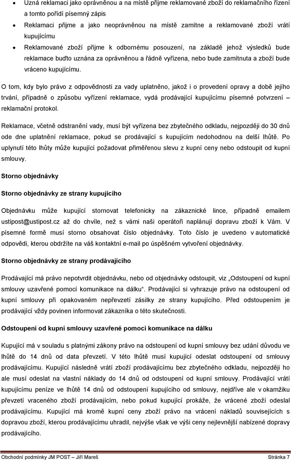 O tom, kdy bylo právo z odpovědnosti za vady uplatněno, jakož i o provedení opravy a době jejího trvání, případně o způsobu vyřízení reklamace, vydá prodávající kupujícímu písemné potvrzení