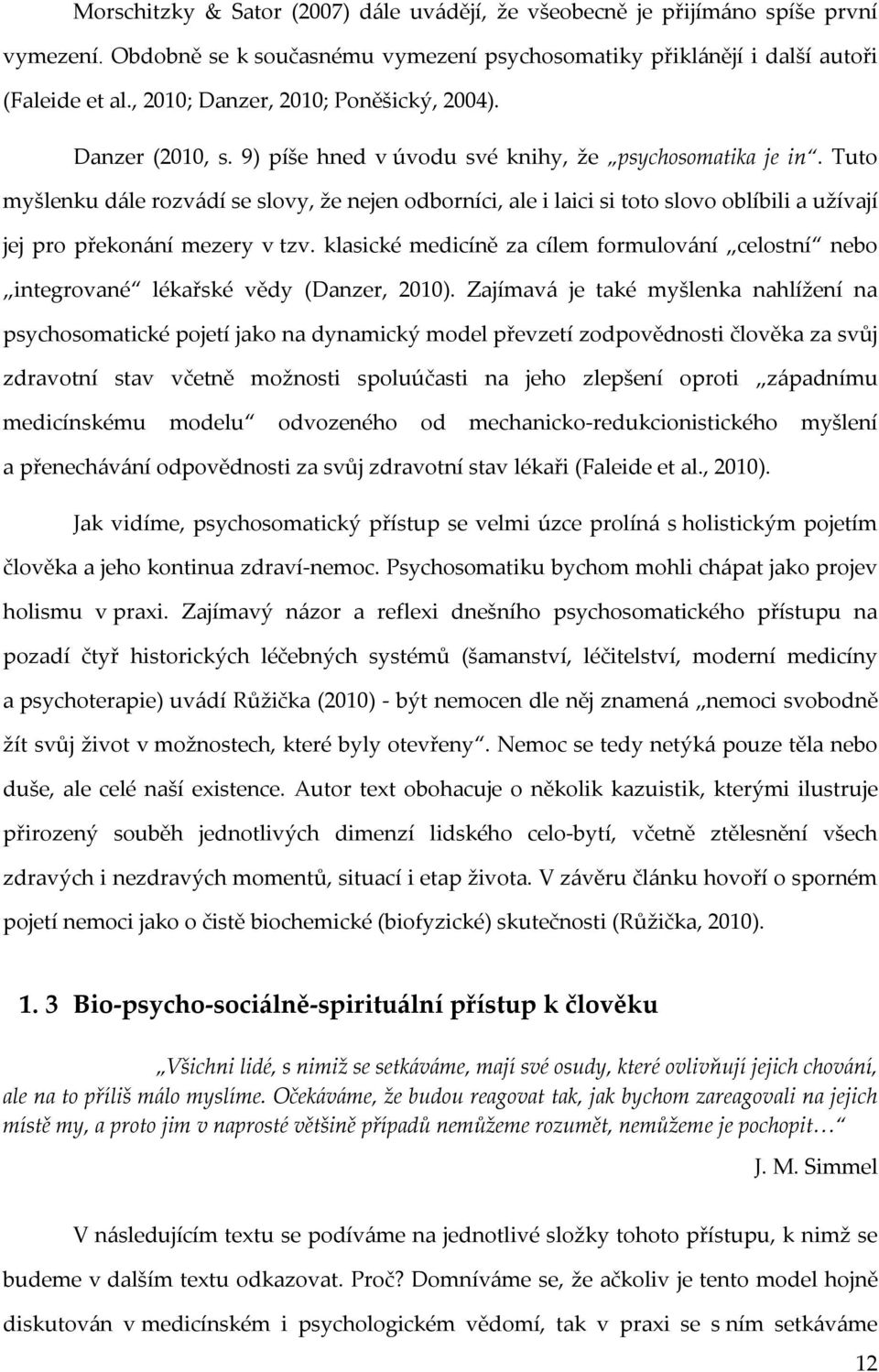 Tuto myšlenku dále rozvádí se slovy, že nejen odborníci, ale i laici si toto slovo oblíbili a užívají jej pro překonání mezery v tzv.