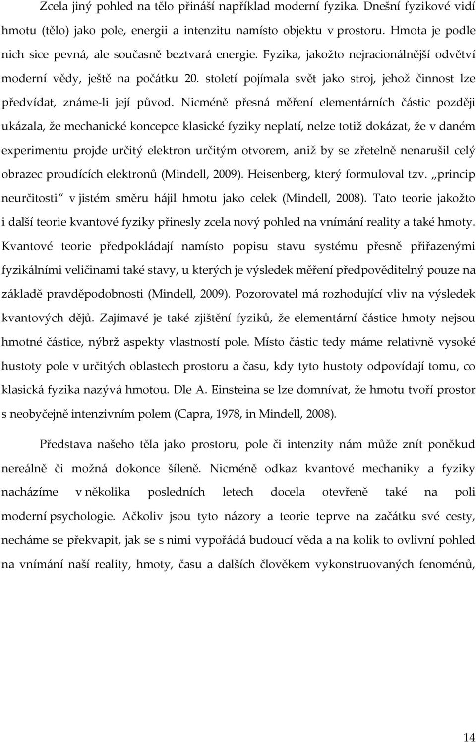 století pojímala svět jako stroj, jehož činnost lze předvídat, známe-li její původ.