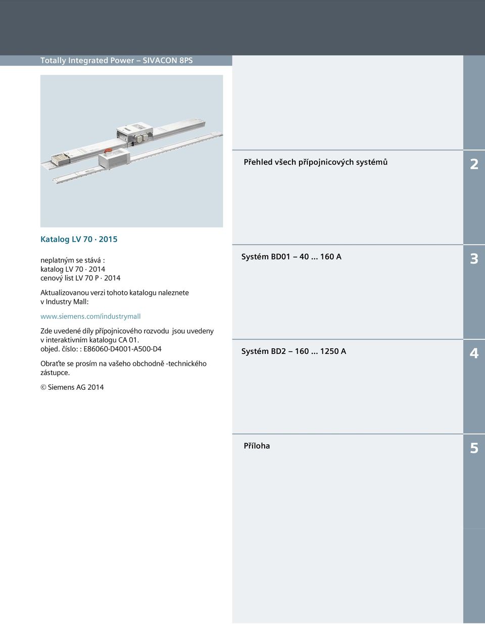.. 160 A 3 Aktualizovanou verzi tohoto katalogu naleznete v Industry Mall: www.siemens.
