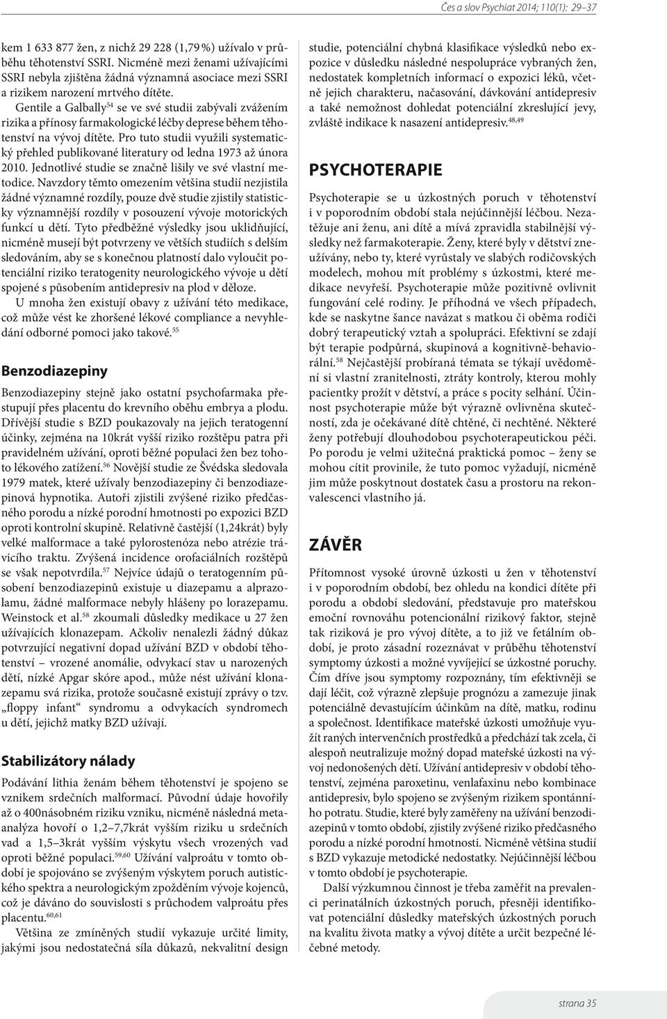 Pro tuto studii využili systematický přehled publikované literatury od ledna 1973 až února 2010. Jednotlivé studie se značně lišily ve své vlastní metodice.