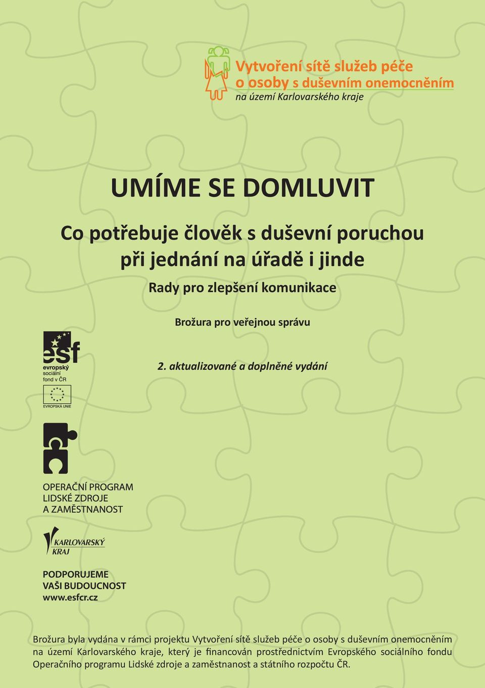 aktualizované a doplněné vydání Brožura byla vydána v rámci projektu Vytvoření sítě služeb péče o osoby s