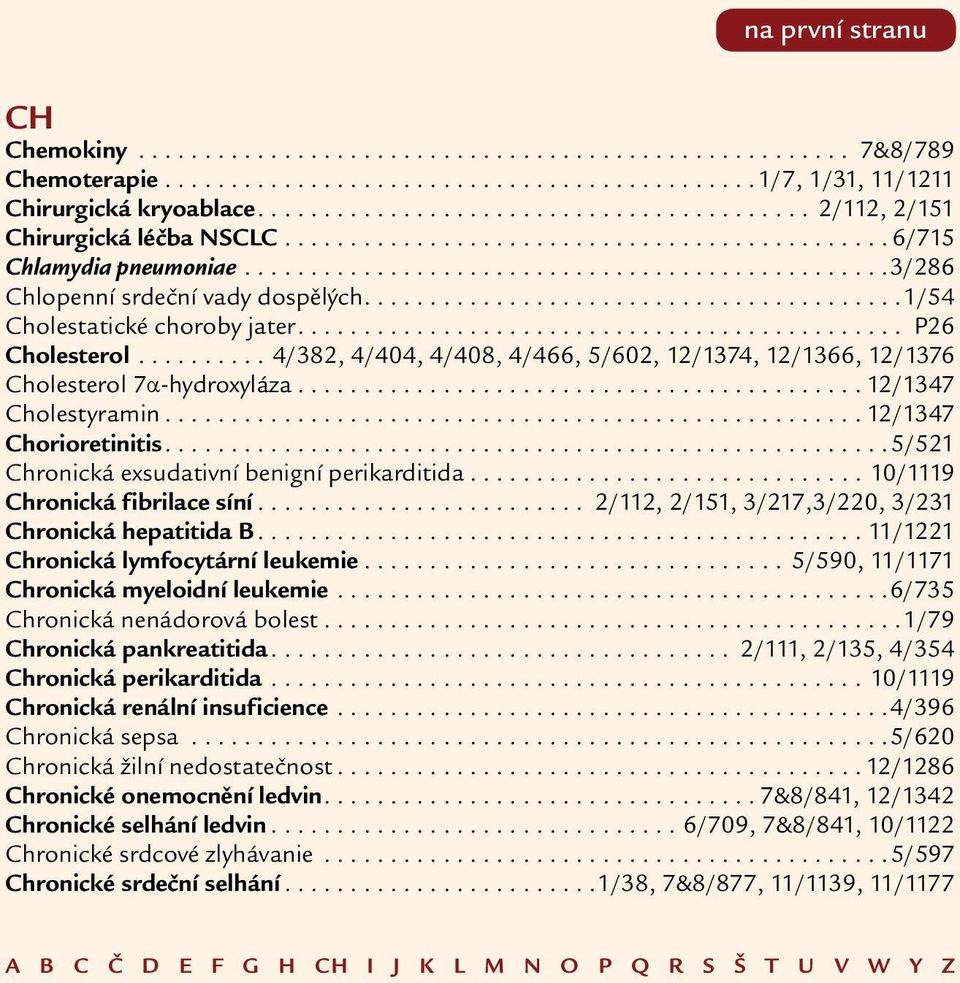 ....................................... 1/54 Cholestatické choroby jater.............................................. P26 Cholesterol.