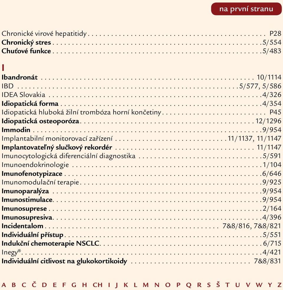 ................................................... 4/354 Idiopatická hluboká žilní trombóza horní končetiny............................ P45 Idiopatická osteoporóza............................................ 12/1296 Immodin.