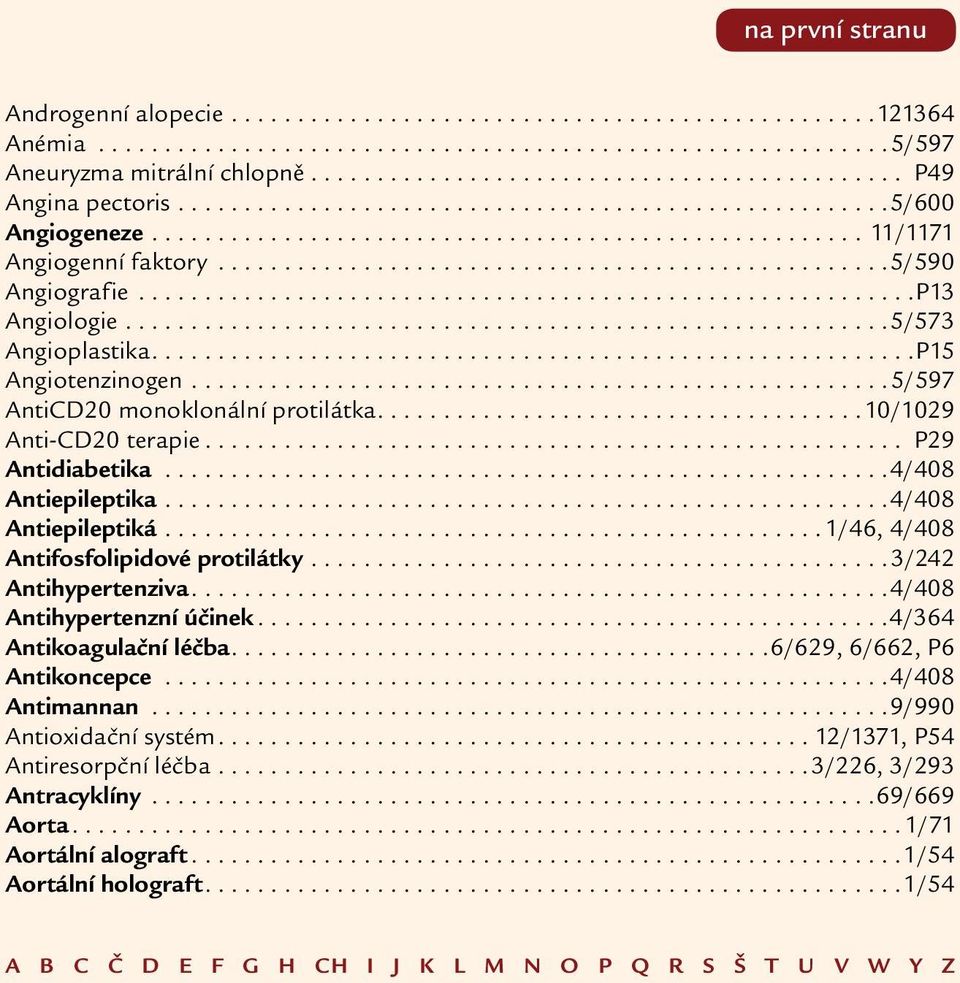 .......................................................... P13 Angiologie.......................................................... 5/573 Angioplastika......................................................... P15 Angiotenzinogen.