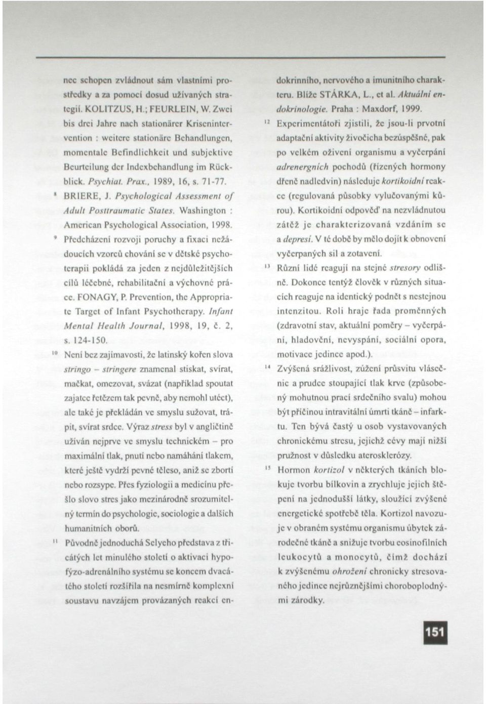 . 1989, 16, s. 71-77. BRIERH, J. Psychological Assessment of Adult Posttraumatic States. Washington : American Psychological Association, 1998.