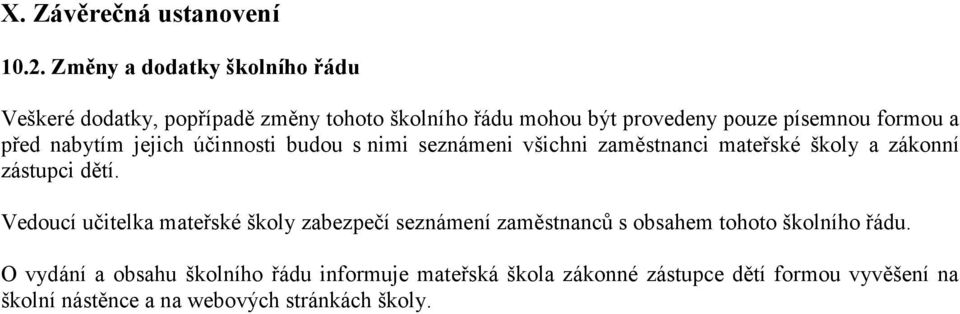 před nabytím jejich účinnosti budou s nimi seznámeni všichni zaměstnanci mateřské školy a zákonní zástupci dětí.