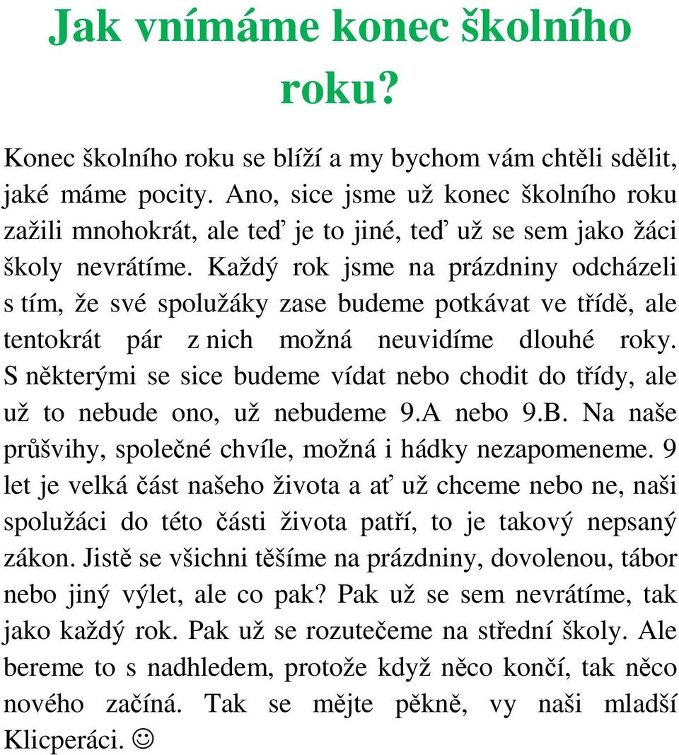 Každý rok jsme na prázdniny odcházeli s tím, že své spolužáky zase budeme potkávat ve třídě, ale tentokrát pár z nich možná neuvidíme dlouhé roky.