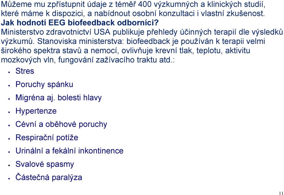 Stanoviska ministerstva: biofeedback je používán k terapii velmi širokého spektra stavů a nemocí, ovlivňuje krevní tlak, teplotu, aktivitu mozkových vln,