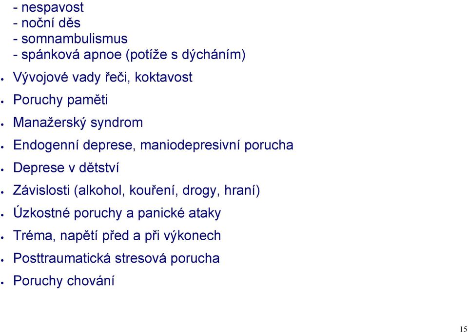 porucha Deprese v dětství Závislosti (alkohol, kouření, drogy, hraní) Úzkostné poruchy a