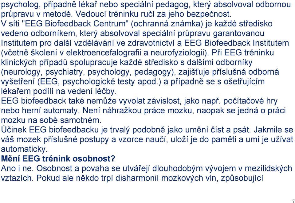 Biofeedback Institutem (včetně školení v elektroencefalografii a neurofyziologii).