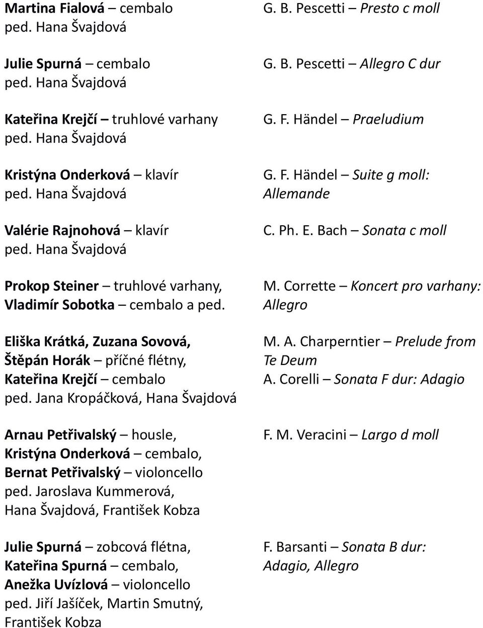 Eliška Krátká, Zuzana Sovová, Štěpán Horák příčné flétny, Kateřina Krejčí cembalo ped.