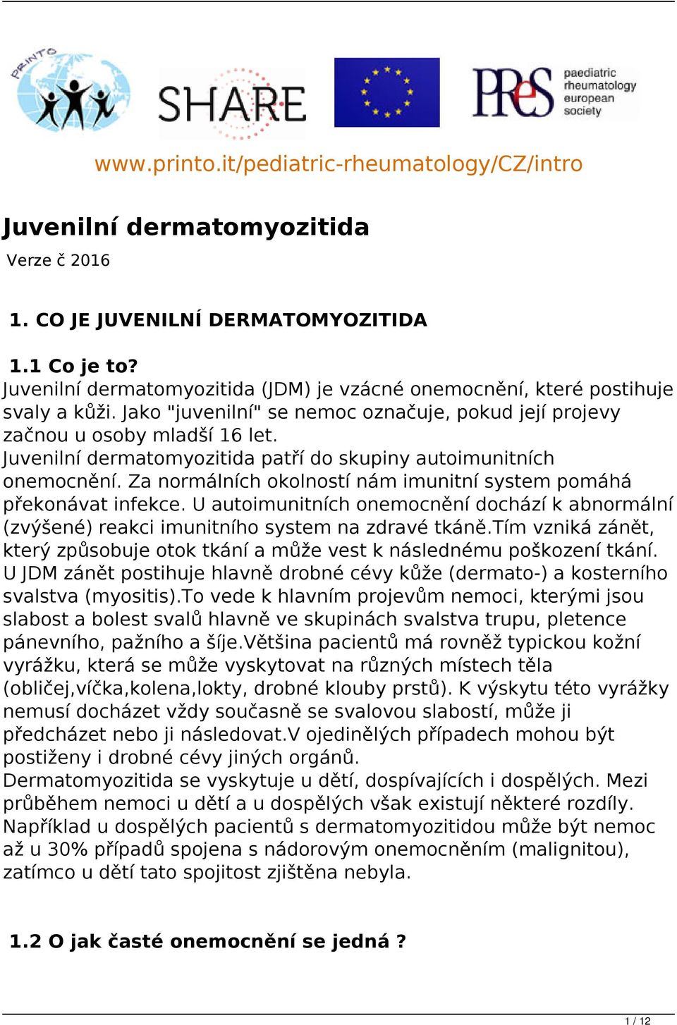 Juvenilní dermatomyozitida patří do skupiny autoimunitních onemocnění. Za normálních okolností nám imunitní system pomáhá překonávat infekce.