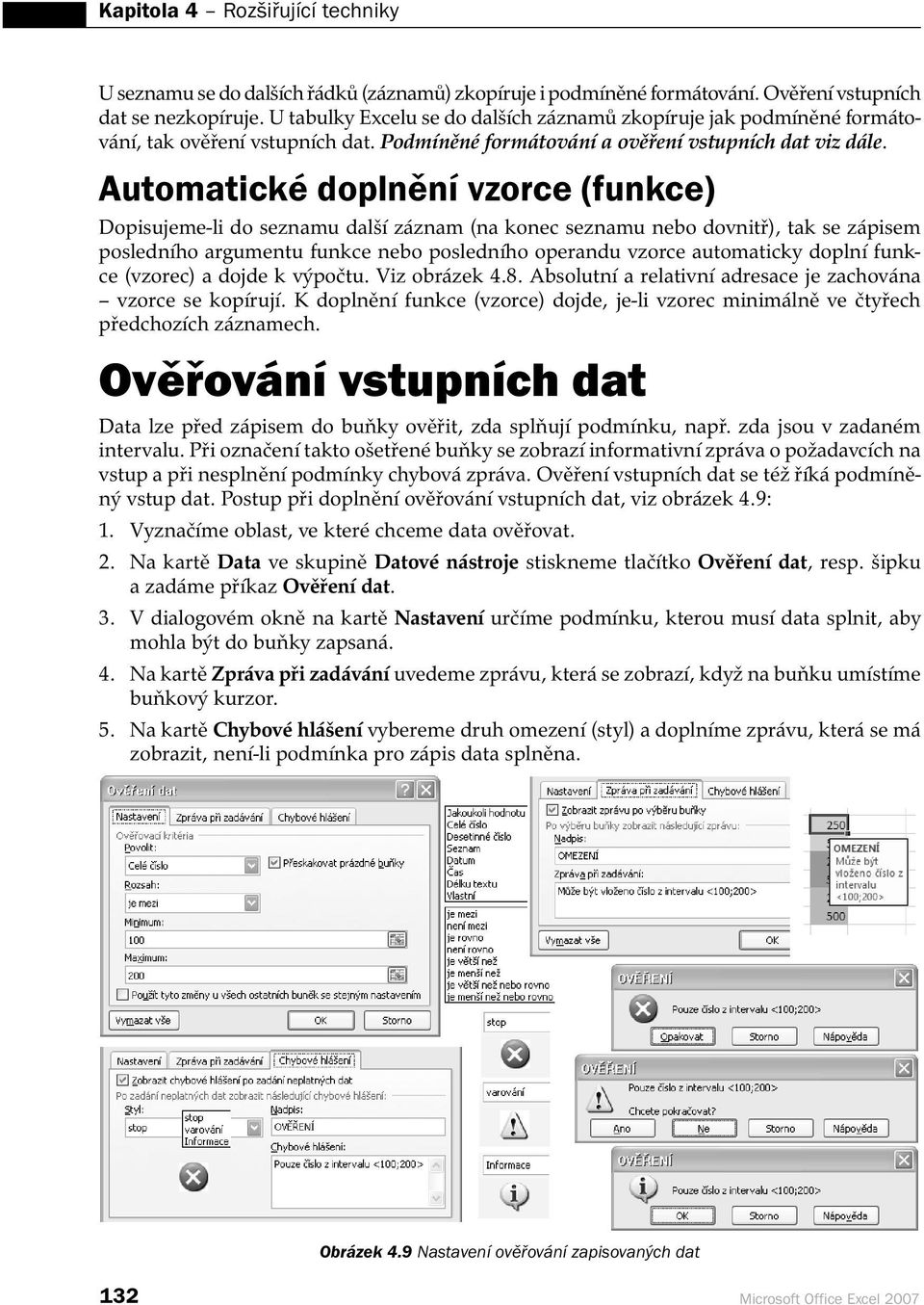 Automatické doplnění vzorce (funkce) Dopisujeme-li do seznamu další záznam (na konec seznamu nebo dovnitř), tak se zápisem posledního argumentu funkce nebo posledního operandu vzorce automaticky