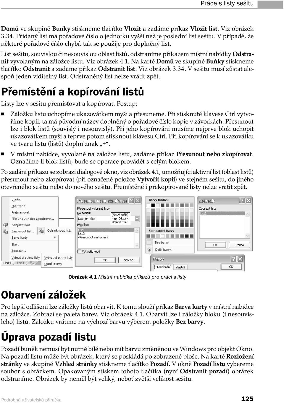 List sešitu, souvislou či nesouvislou oblast listů, odstraníme příkazem místní nabídky Odstranit vyvolaným na záložce listu. Viz obrázek 4.1.