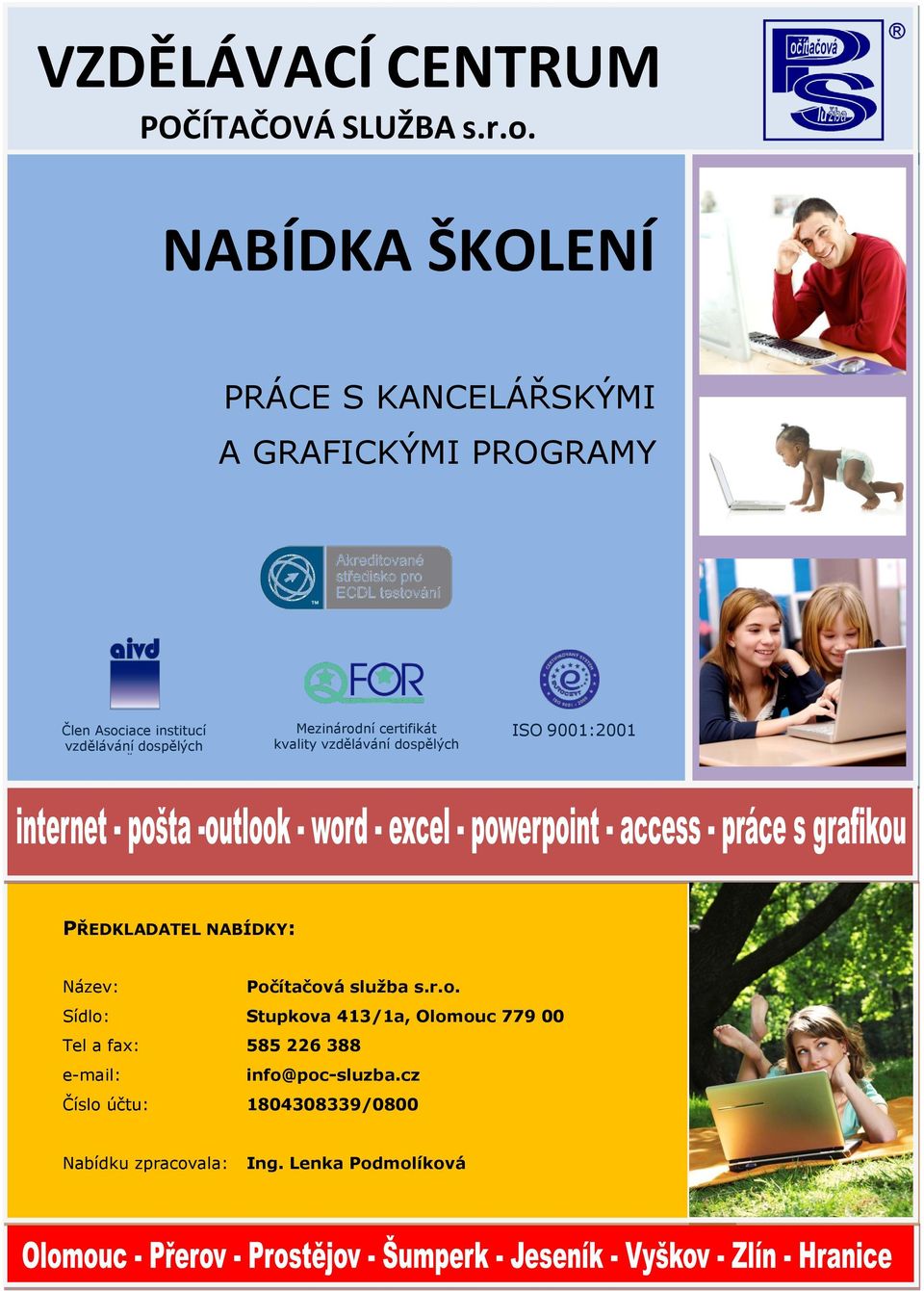 Mezinárodní certifikát kvality vzdělávání dospělých ISO 9001:2001 PŘEDKLADATEL NABÍDKY: Název: Počítačová